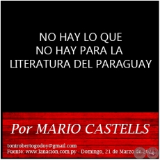NO HAY LO QUE NO HAY PARA LA LITERATURA DEL PARAGUAY - Por MARIO CASTELLS - Domingo, 21 de Marzo de 2021